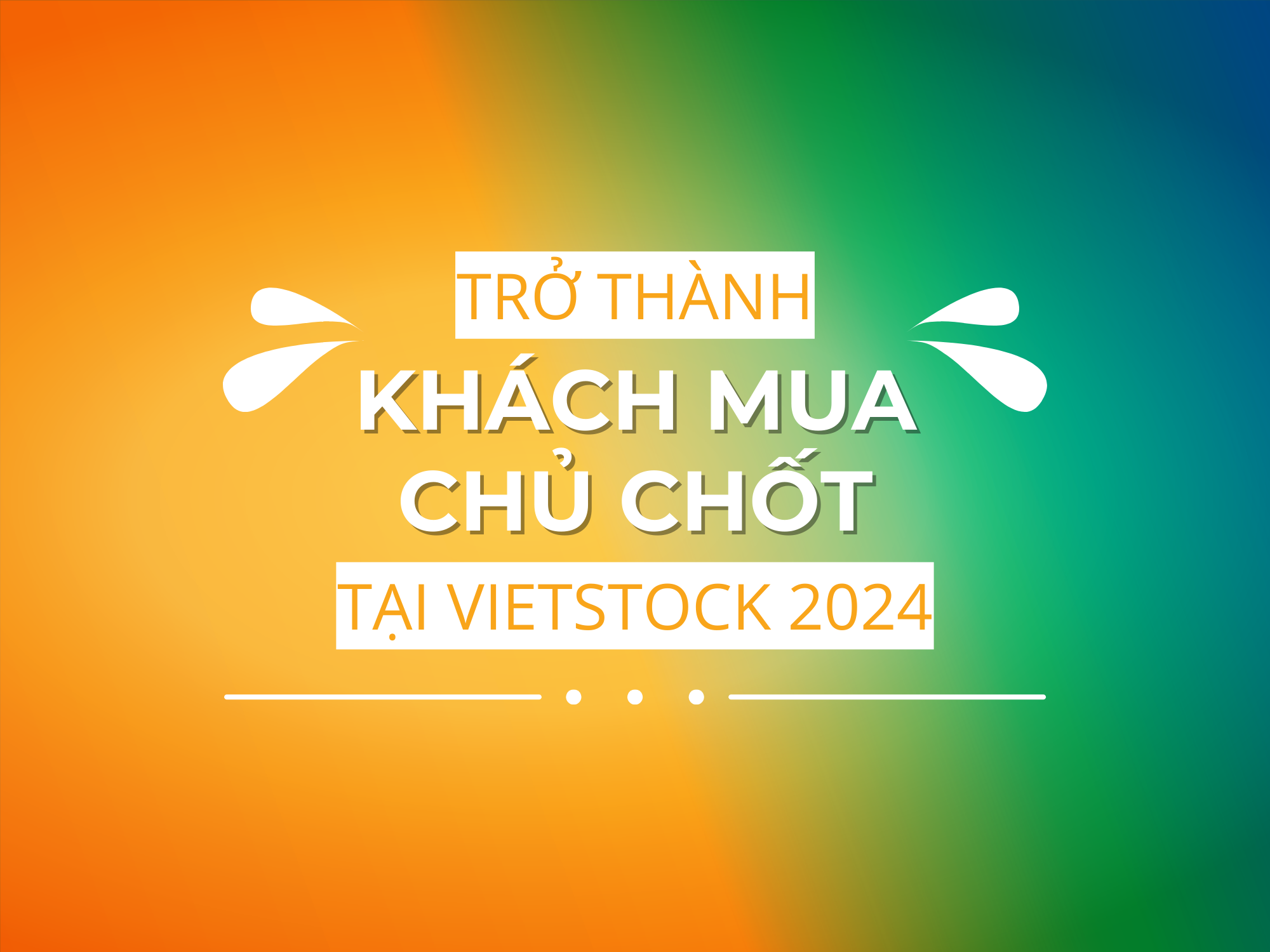 TRỞ THÀNH KHÁCH MUA CHỦ CHỐT TẠI VIETSTOCK 2024