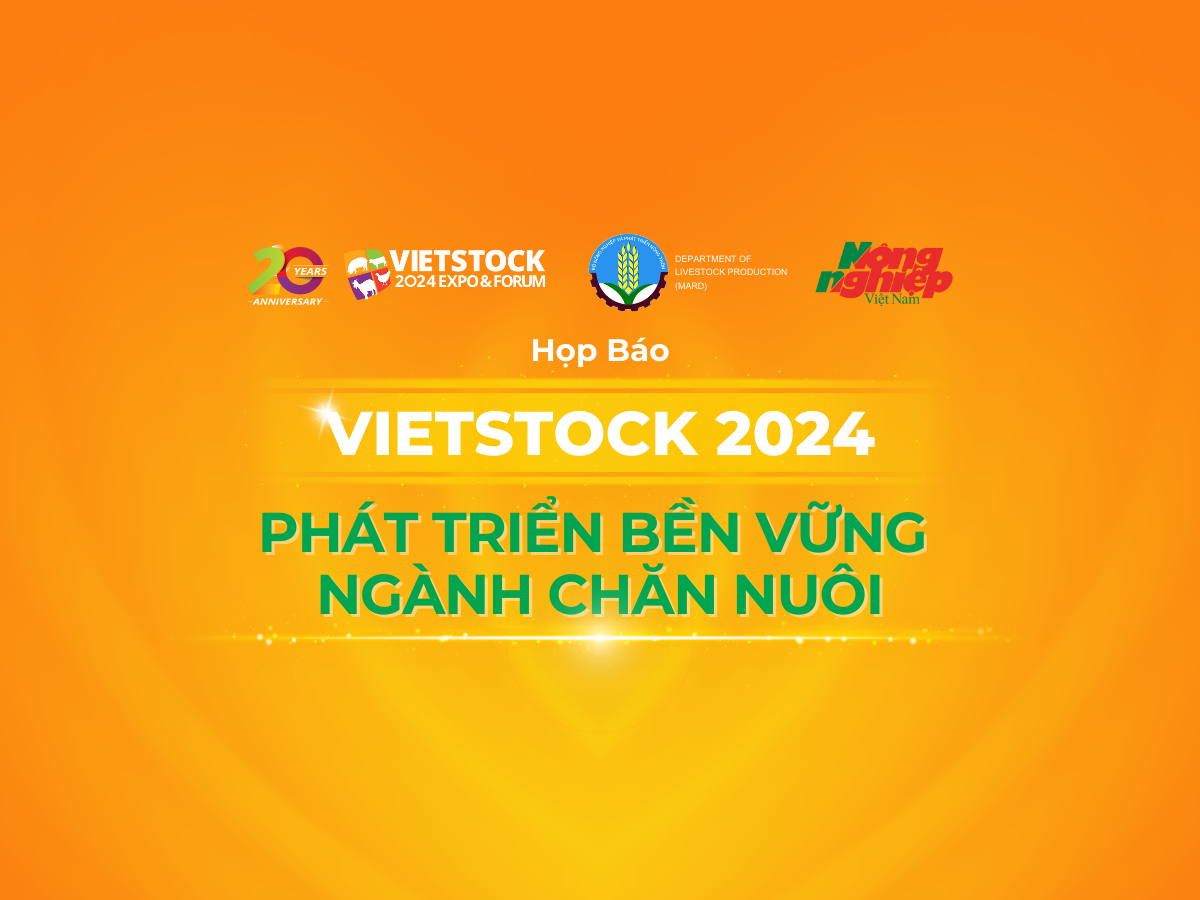 HỌP BÁO VIETSTOCK 2024: PHÁT TRIỂN BỀN VỮNG NGÀNH CHĂN NUÔI